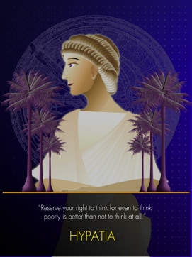 Reserve your right to think for even to think poorly is better than not to think ar all. Hypatia